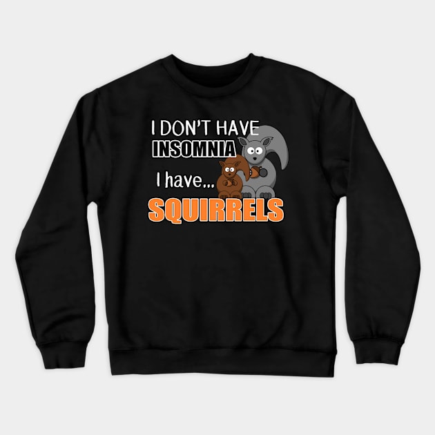 The ADHD Squirrel - Don't Have Insomnia, I Have Squirrels Crewneck Sweatshirt by 3QuartersToday